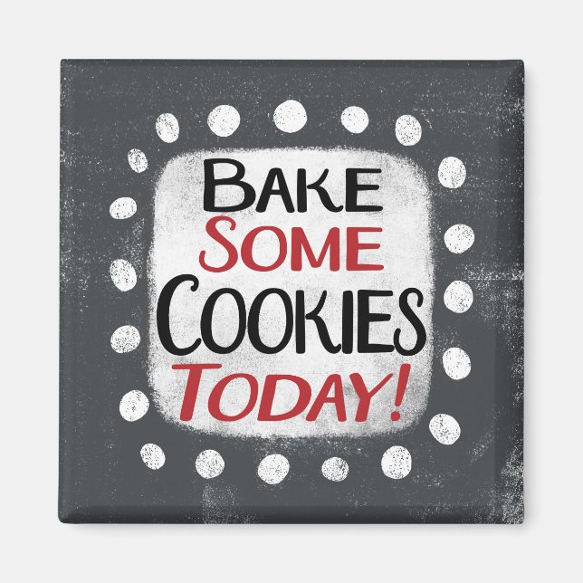Bake Some Cookies Today Refrigerator Magnet (Front)