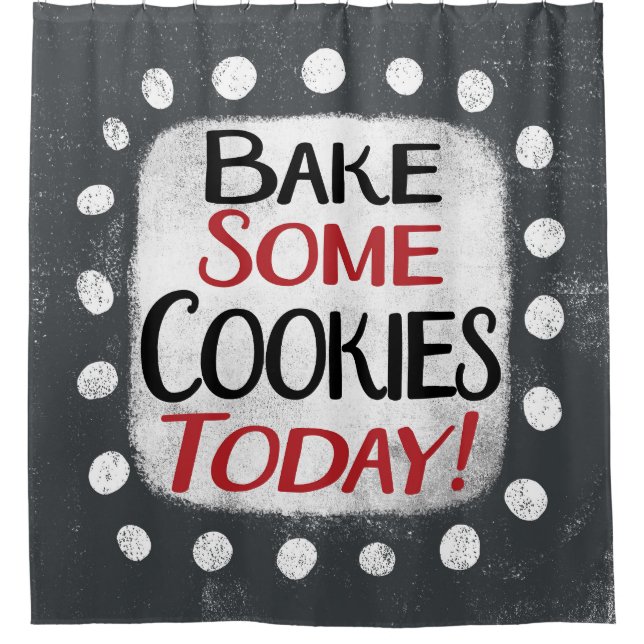Bake Some Cookies Today Shower Curtain (Front)