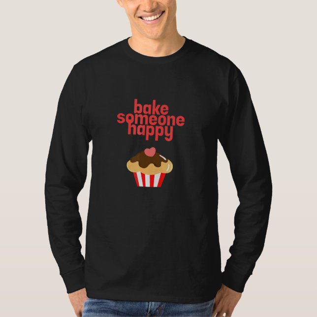 Bake Someone Happy Baker Biscuit Baking Culinary T-Shirt (Front)