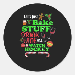 Bake Stuff Drink Wine And Watch Hockey Gift Classic Round Sticker