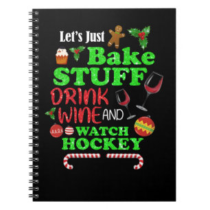Bake Stuff Drink Wine And Watch Hockey Gift Notebook