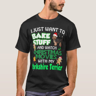 Bake Stuff Watch Christmas Movies With My Yorkshir T-Shirt