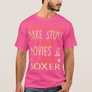 Bake Stuff Watch Movies Cuddle Boxer T-Shirt