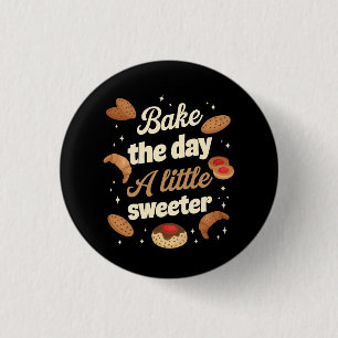 Bake the day a little sweeter 3 cm round badge