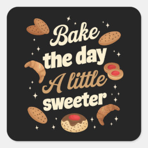 Bake the day a little sweeter square sticker