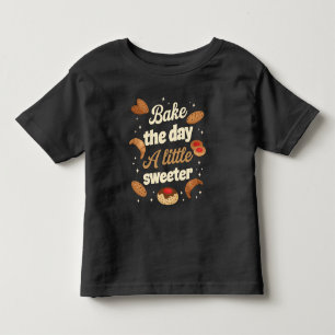 Bake the day a little sweeter toddler T-Shirt
