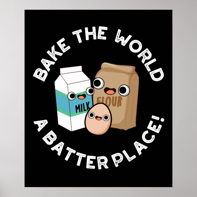 Bake The World A Batter Place Baking Pun Dark BG Poster (Front)