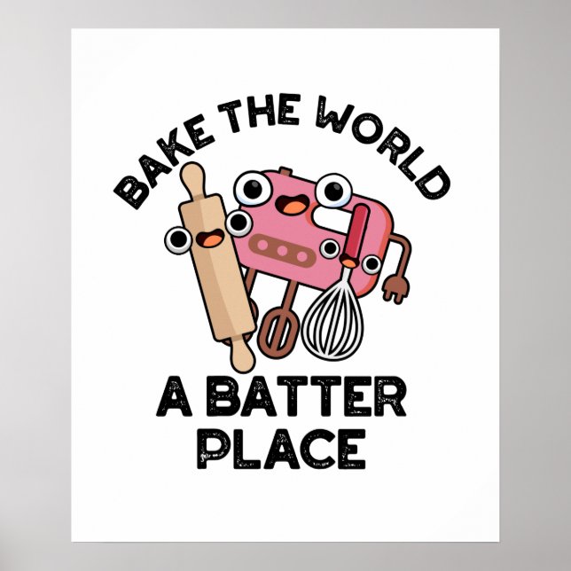 Bake The World A Batter Place Funny Baking Pun  Poster (Front)