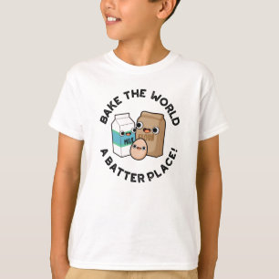 Bake The World A Batter Place Funny Baking Pun  T-Shirt