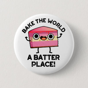 Bake The World A Batter Place Funny Cake Pun  6 Cm Round Badge