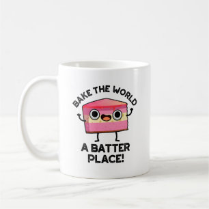 Bake The World A Batter Place Funny Cake Pun  Coffee Mug