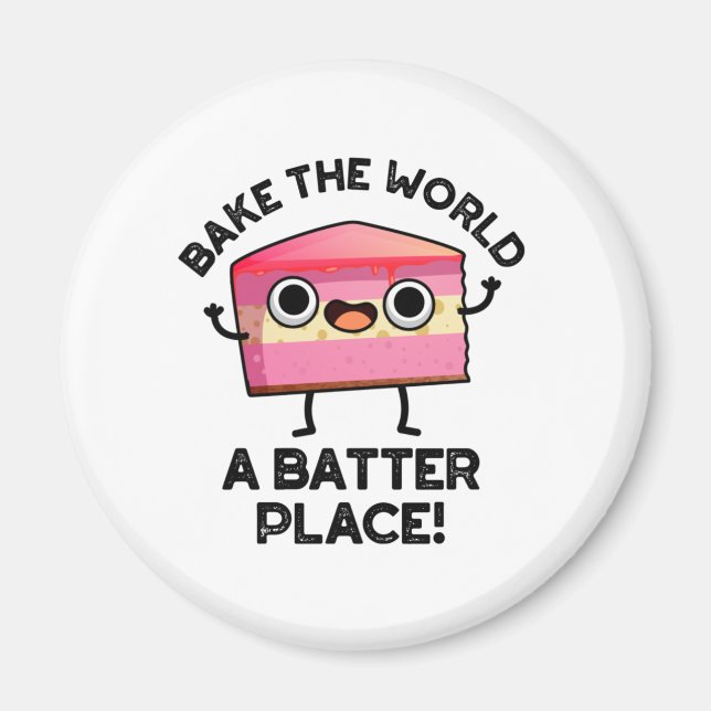 Bake The World A Batter Place Funny Cake Pun  Magnet (Front)
