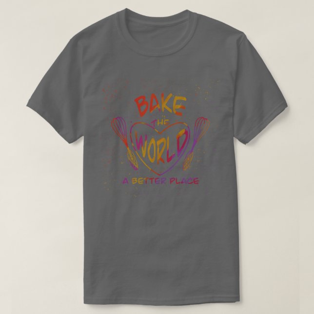 Bake the world a better place 3 T-Shirt (Design Front)
