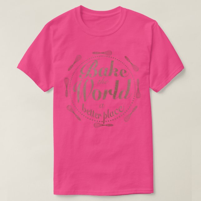 Bake the world a better place 5 T-Shirt (Design Front)