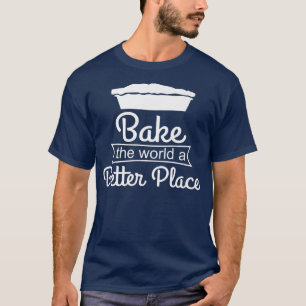 Bake The World A Better Place Baking Lover T-Shirt
