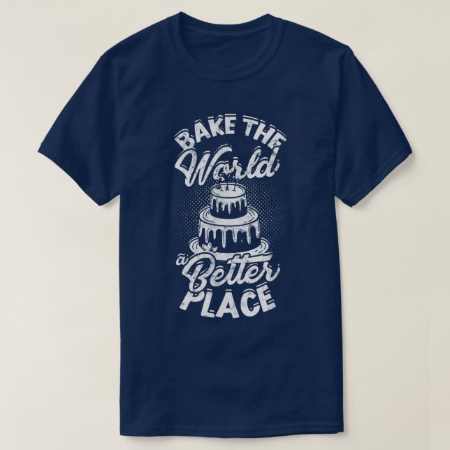Bake the world a better place  Flavortown Eat & Co T-Shirt (Design Front)