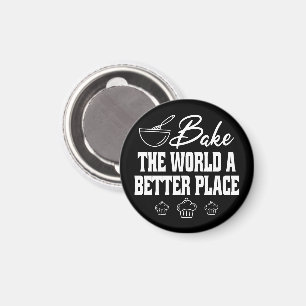 Bake The World A Better Place Funny Baking Lovers Magnet