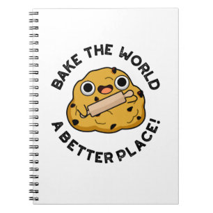 Bake The World A Better Place Funny Baking Pun Notebook