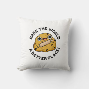 Bake The World A Better Place Positive Baking Pun  Cushion