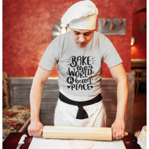 Bake The World A Better Place Quote Lettering T-Sh T-Shirt