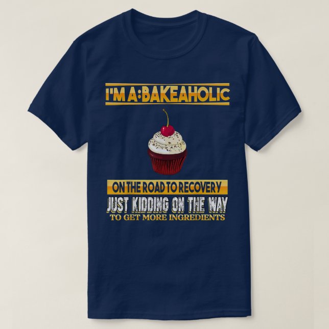 Bakeaholic Cupcakes Baking Baker Funny Sarcasm Pun T-Shirt (Design Front)