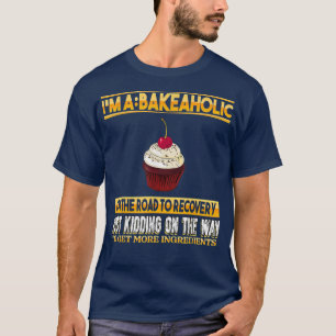 Bakeaholic Cupcakes Baking Baker Funny Sarcasm Pun T-Shirt