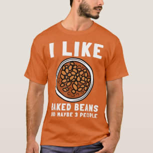 Baked Beans Canned Beans And Vegetarian Vegan  205 T-Shirt