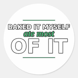 Baked It Myself, Ate Most of It Sticker