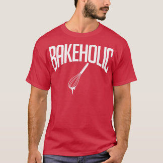 Bakeholic Cooking Baking Baker  T-Shirt