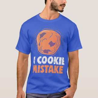 Baker A cookie Mistake Cakes Baking Cookies  T-Shirt