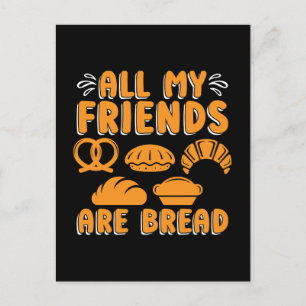 Baker All My Friends Are Bread Baking Bakery Cake Holiday Postcard