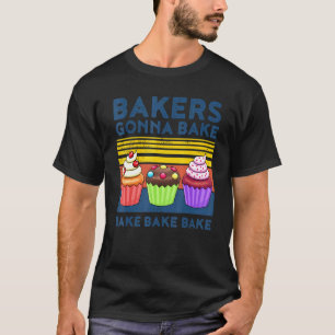 Baker Bakers Gonna Bake For Bakers Cupcake T-Shirt