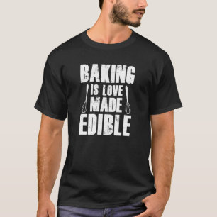 Baker Bakery Muffin Cookie Baking Is Love Maded Ed T-Shirt