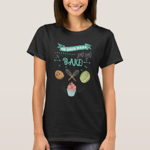 Baker Baking On Your Mark Get Set Bake T-Shirt