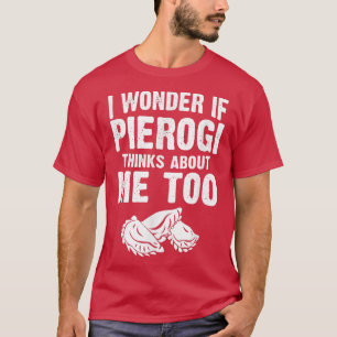 Baker Baking Pierogi Thinks About Me Too Polish Fo T-Shirt