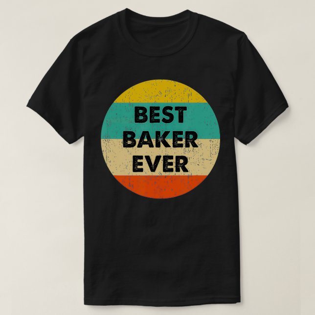 Baker   Best Baker Ever  T-Shirt (Design Front)