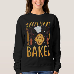 Baker Bread Maker Night Shift Baker Sweatshirt