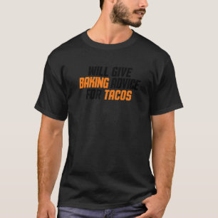 Baker Chef Will Give Baking Advice For Tacos T-Shirt
