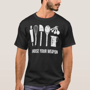Baker Choose Your Weapon Baking Tool T-Shirt
