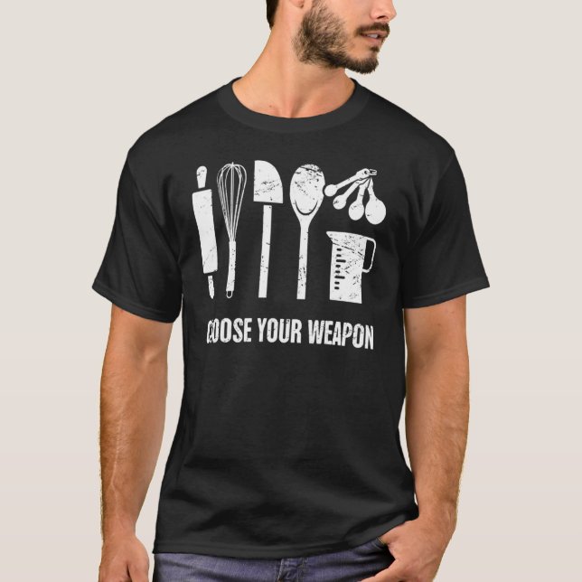 Baker Choose Your Weapon Baking Tool T-Shirt (Front)