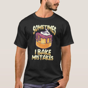 Baker For Women - I Bake Mistakes - Baking T-Shirt