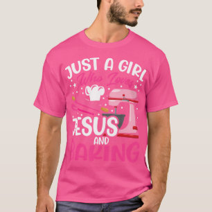 Baker Girl - Funny Just A Girl Who Loves Jesus And T-Shirt