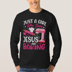 Baker Girl Just a Girl Who Loves Jesus and Bakin T-Shirt