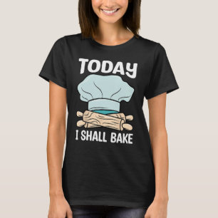 Baker I Shall Bake Baking Expert Bakers Graphic T-Shirt