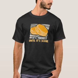 Baker It's There Until It's Scone Cakes Baking Coo T-Shirt