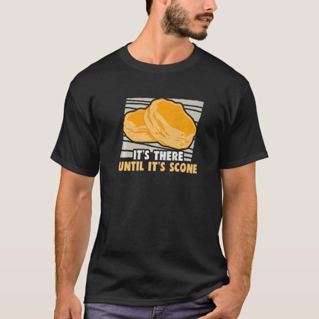 Baker It's There Until It's Scone Cakes Baking Coo T-Shirt (Front)