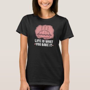 Baker Life Is What You Bake It Cakes Baking Cookie T-Shirt