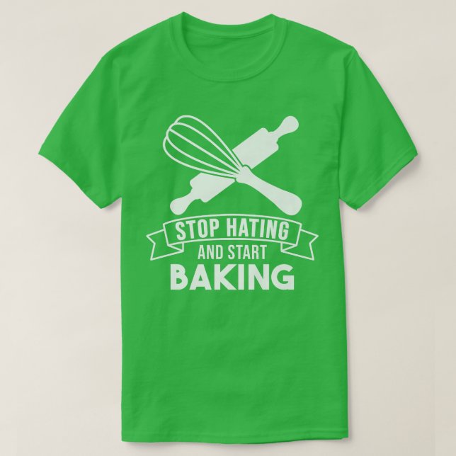 Baker Stop Hating Start Baking Confectioner  T-Shirt (Design Front)