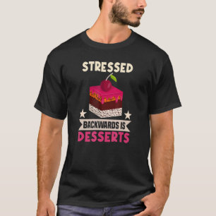 Baker Stressed Backwards Is Desserts Cakes Baking T-Shirt