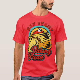 Baker Yeast Loaf Bread Bakery Pastry Patisserie T-Shirt